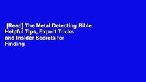 [Read] The Metal Detecting Bible: Helpful Tips, Expert Tricks and Insider Secrets for Finding