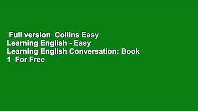 Full version Collins Easy Learning English - Easy Learning English Conversation: Book 1 For Free