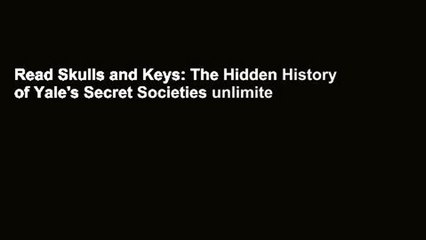Read Skulls and Keys: The Hidden History of Yale's Secret Societies unlimite