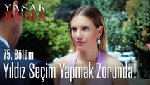 Yıldız seçim yapmak zorunda - Yasak Elma 75. Bölüm