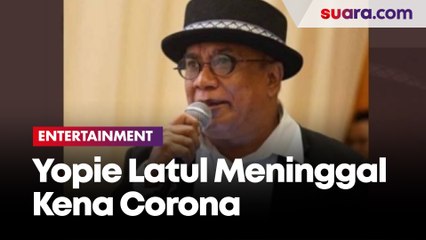 Keluarga Benarkan Yopie Latul Meninggal Karena Virus Corona