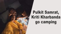 Pulkit Samrat, Kriti Kharbanda go camping
