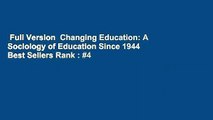 Full Version  Changing Education: A Sociology of Education Since 1944  Best Sellers Rank : #4