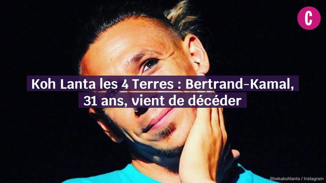 Bertrand Kamal, aventurier de Koh Lanta les 4 terres est décédé