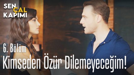 Kimseden özür dilemeyeceğim - Sen Çal Kapımı 6. Bölüm