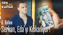 Serkan, Eda'yı kıskanıyor - Sen Çal Kapımı 6. Bölüm