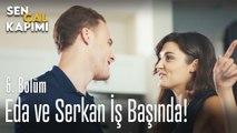 Eda ve Serkan iş başında - Sen Çal Kapımı 6. Bölüm