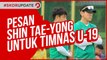 PESAN SHIN TAE-YONG UNTUK TIMNAS U-19