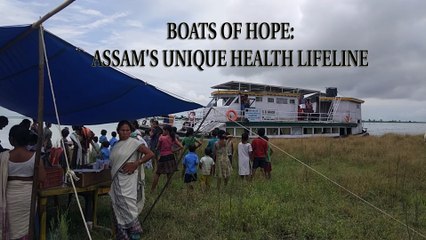 BOATS OF HOPE ASSAM'S UNIQUE HEALTH LIFELINE