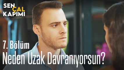 Neden uzak davranıyorsun? - Sen Çal Kapımı 7. Bölüm