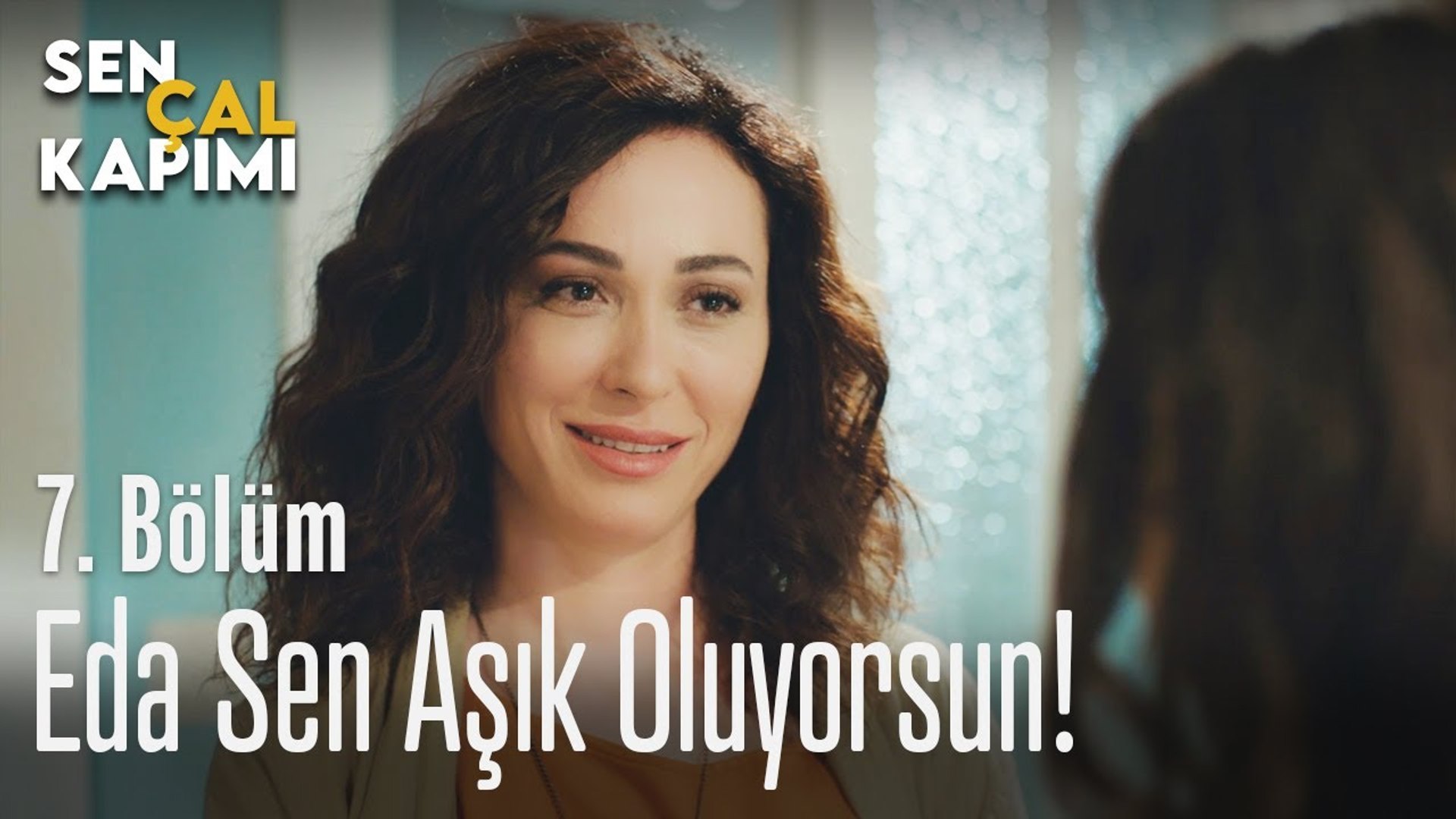 eda sen asik oluyorsun sen cal kapimi 7 bolum dailymotion video