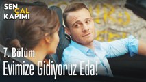 Evimize gidiyorum Eda - Sen Çal Kapımı 7. Bölüm