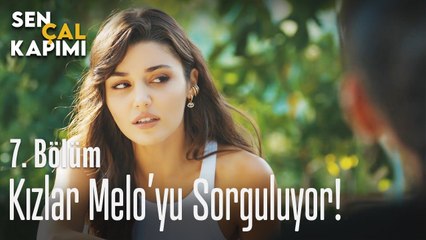 Kızlar Melo'yu sorguya çekiyor - Sen Çal Kapımı 7. Bölüm