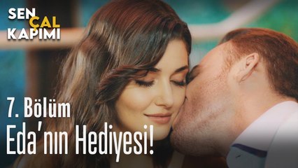 Eda'nın Serkan'a hediyesi - Sen Çal Kapımı 7. Bölüm