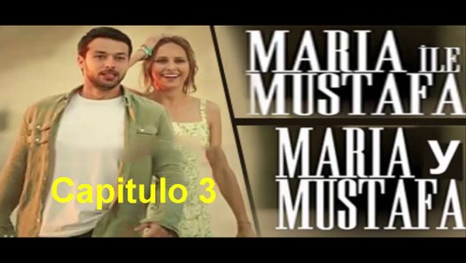 Maria Y Mustafa Capitulo 3 En Español