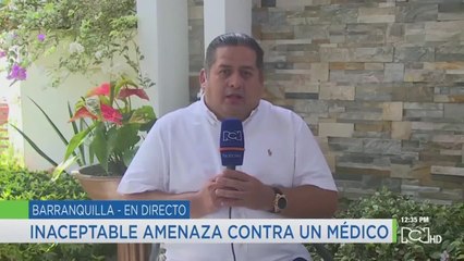 Lo que se sabe de las amenazas a médico en Barranquilla