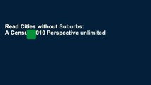 Read Cities without Suburbs: A Census 2010 Perspective unlimited