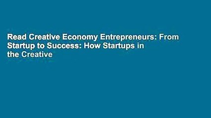 Read Creative Economy Entrepreneurs: From Startup to Success: How Startups in the Creative