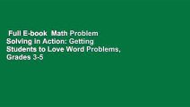 Full E-book  Math Problem Solving in Action: Getting Students to Love Word Problems, Grades 3-5