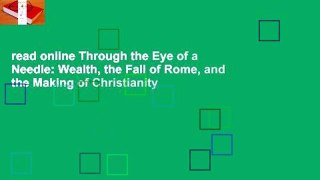 read online Through the Eye of a Needle: Wealth, the Fall of Rome, and the Making of Christianity