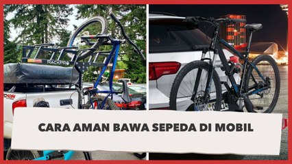 Cara Paling Aman Bawa Sepeda Menggunakan Mobil