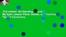 Full version  No Standing Around in My Gym: Lesson Plans, Games, and Teaching Tips for Elementary