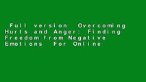 Full version  Overcoming Hurts and Anger: Finding Freedom from Negative Emotions  For Online