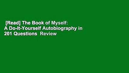 [Read] The Book of Myself: A Do-It-Yourself Autobiography in 201 Questions  Review