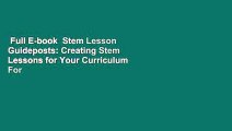 Full E-book  Stem Lesson Guideposts: Creating Stem Lessons for Your Curriculum  For Kindle