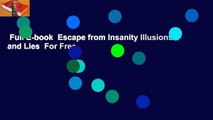 Full E-book  Escape from Insanity Illusions and Lies  For Free