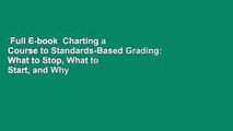 Full E-book  Charting a Course to Standards-Based Grading: What to Stop, What to Start, and Why