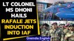 Lt Colonel MS Dhoni hails Rafale jets induction into IAF