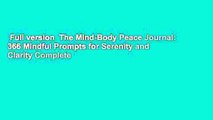Full version  The Mind-Body Peace Journal: 366 Mindful Prompts for Serenity and Clarity Complete