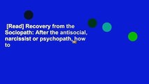 [Read] Recovery from the Sociopath: After the antisocial, narcissist or psychopath, how to