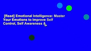 [Read] Emotional Intelligence: Master Your Emotions to Improve Self Control, Self Awareness &