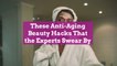 These Anti-Aging Beauty Hacks That the Experts Swear By
