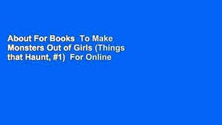 About For Books  To Make Monsters Out of Girls (Things that Haunt, #1)  For Online