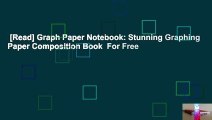 [Read] Graph Paper Notebook: Stunning Graphing Paper Composition Book  For Free