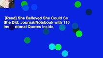 [Read] She Believed She Could So She Did: Journal/Notebook with 110 Inspirational Quotes Inside,