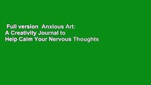 Full version  Anxious Art: A Creativity Journal to Help Calm Your Nervous Thoughts  Best Sellers