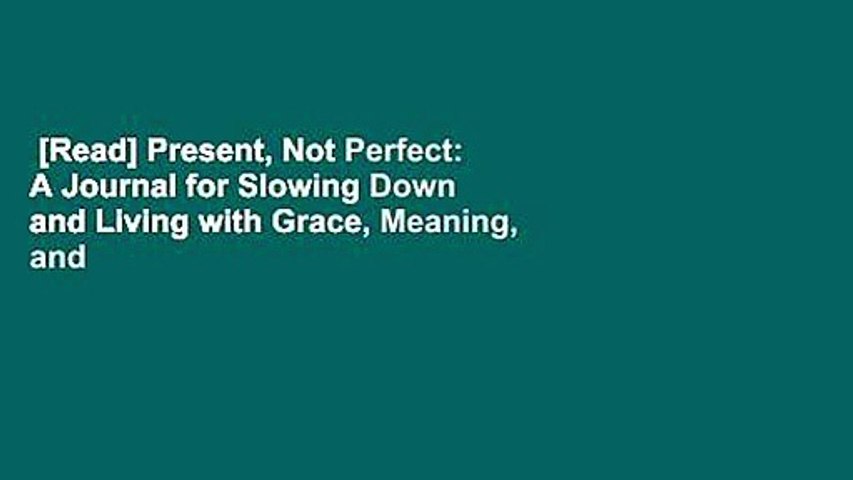 Read Present Not Perfect A Journal For Slowing Down And Living With Grace Meaning And Video Dailymotion