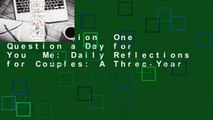 Full version  One Question a Day for You  Me: Daily Reflections for Couples: A Three-Year