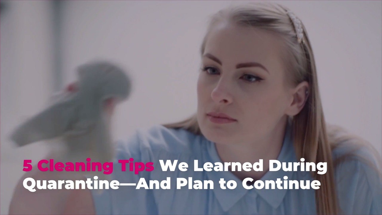 5 Cleaning Tips We Learned During Quarantine—And Plan to Continue