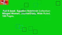 Full E-book  Egyptian Notebook Collection: Winged Woman, Journal/Diary, Wide Ruled, 100 Pages,