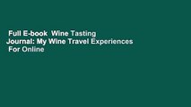 Full E-book  Wine Tasting Journal: My Wine Travel Experiences  For Online