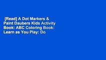 [Read] A Dot Markers & Paint Daubers Kids Activity Book: ABC Coloring Book: Learn as You Play: Do