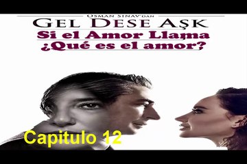 Si el Amor Llama (Que es el amor) Capitulo 12