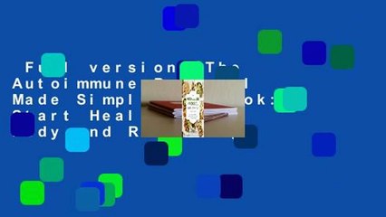 Full version  The Autoimmune Protocol Made Simple Cookbook: Start Healing Your Body and Reversing
