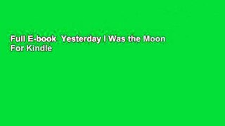 Full E-book  Yesterday I Was the Moon  For Kindle