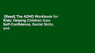 [Read] The ADHD Workbook for Kids: Helping Children Gain Self-Confidence, Social Skills, and